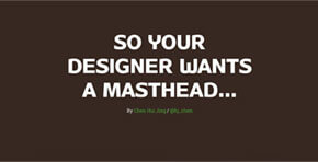 So your designer wants a masthead