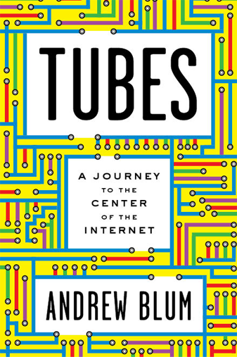Tubes: A Journey to the Center of the Internet